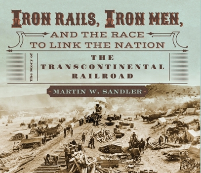Hardcover Iron Rails, Iron Men, and the Race to Link the Nation: The Story of the Transcontinental Railroad Book