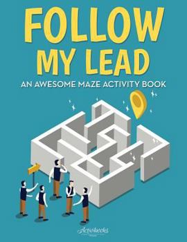 Paperback Follow My Lead: An Awesome Maze Activity Book