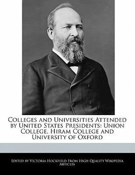 Paperback Colleges and Universities Attended by United States Presidents: Union College, Hiram College and University of Oxford Book