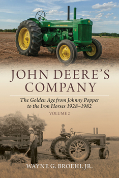 Paperback John Deere's Company - Volume 2: From Johnny Popper to the Iron Horses 1928-1982 Book