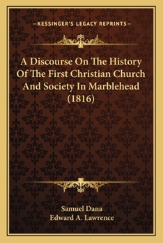 Paperback A Discourse On The History Of The First Christian Church And Society In Marblehead (1816) Book