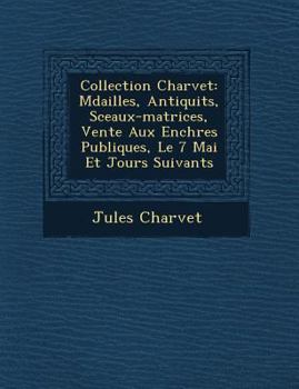 Paperback Collection Charvet: M&#65533;dailles, Antiquit&#65533;s, Sceaux-matrices, Vente Aux Ench&#65533;res Publiques, Le 7 Mai Et Jours Suivants [French] Book