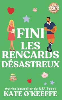 Fini les rencards désastreux: Une comédie romantique (Pour toujours... ou presque) (French Edition)
