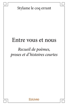 Paperback Entre vous et nous: Recueil de poèmes, proses et d'histoires courtes [French] Book