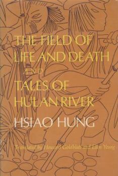 Hardcover The Field of Life and Death and Tales of Hulan River: Two Novels Book