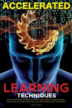 Paperback Accelerated Learning Techniques: Learn, Improve and Master Any New Skill Quickly Book