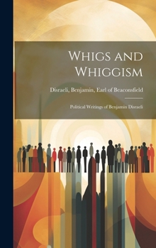 Hardcover Whigs and Whiggism: Political Writings of Benjamin Disraeli Book