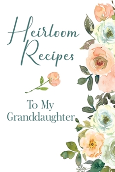 Paperback Heirloom Recipes: Blank Fill In Cookbook Recipe Journal Granddaughter Recipe Book