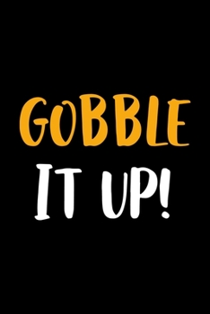 Gobble It Up!: Notebook Journal Composition Blank Lined Diary Notepad 120 Pages Paperback Black Solid Turkey