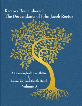 Paperback Rectors Remembered: The Descendants of John Jacob Rector Volume 3 Book