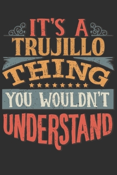 Paperback It's A Trujillo You Wouldn't Understand: Want To Create An Emotional Moment For A Trujillo Family Member ? Show The Trujillo's You Care With This Pers Book
