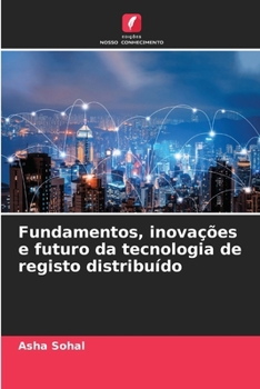 Fundamentos, inovações e futuro da tecnologia de registo distribuído (Portuguese Edition)