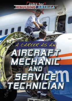 A Career as an Aircraft Mechanic and Service Technician - Book  of the Jobs for Rebuilding America