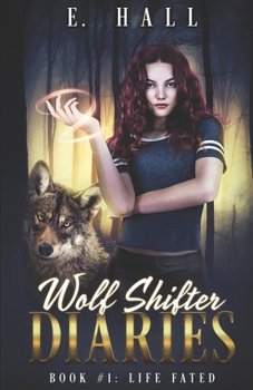 Wolf Shifter Diaries: Life Fated - Book #1 of the Wolf Shifter Diaries