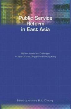 Paperback Public Service Reform in East Asia: Reform Issues and Challenges in Japan, Korea, Singapore and Hong Kong Book