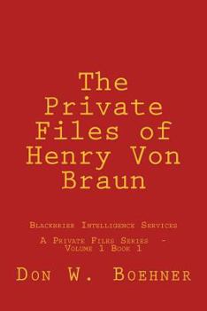 Paperback The Private Files of Henry Von Braun: Blackbrier Intelligence Services Book