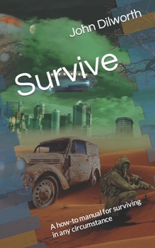 Paperback Survive: A how-to manual for surviving in any circumstance Book
