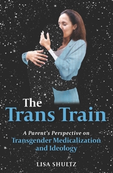 Paperback The Trans Train: A Parent's Perspective on Transgender Medicalization and Ideology Book