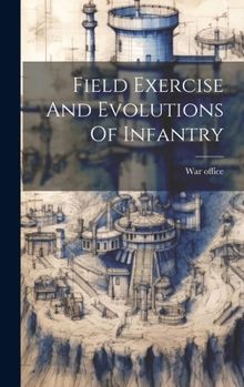 Hardcover Field Exercise And Evolutions Of Infantry Book