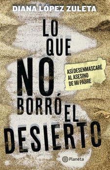 Paperback Lo Que No Borrã3 El Desierto: Asã- Desenmascarã(c) Al Asesino de Mi Padre [Spanish] Book