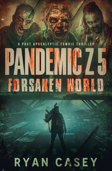 Pandemic Z 5: Forsaken World: A Post Apocalyptic Zombie Thriller