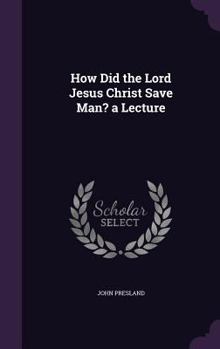 Hardcover How Did the Lord Jesus Christ Save Man? a Lecture Book