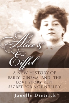 Paperback Alice & Eiffel: A New History of Early Cinema and the Love Story Kept Secret for a Century Volume 3 Book