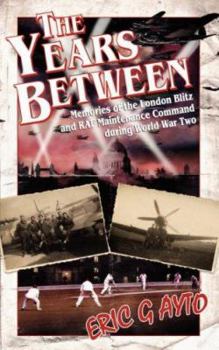 Paperback The Years Between: Memoirs of the London Blitz and RAF Maintenance Command during World War Two Book