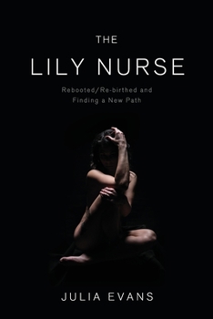 Paperback The Lily Nurse: Rebooted/Re-birthed and Finding a New Path Book