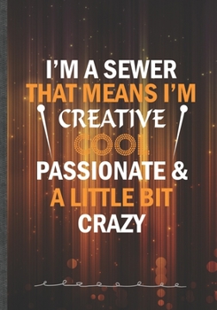 I'm a Sewer That Means I'm Create Cool Passionate & a Little Bit Crazy: Sewing Blank Lined Notebook/ Journal, Writer Practical Record. Dad Mom ... Fashionable Vintage Look 110 Pages B5