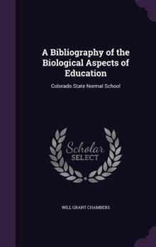 Hardcover A Bibliography of the Biological Aspects of Education: Colorado State Normal School Book