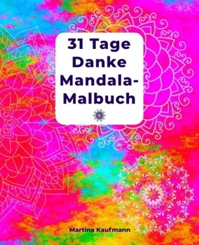 Paperback 31 Tage Danke Mandala-Malbuch: Danke Mandala-Malbuch für Erwachsene mit Dankbarkeitsübungen für 31 Tage/ mit Anleitung/ finde Glück und Positives Den [German] Book