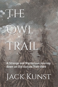 The Owl Trail: A Strange and Mysterious Journey down an Old Outlaw Trail 1889