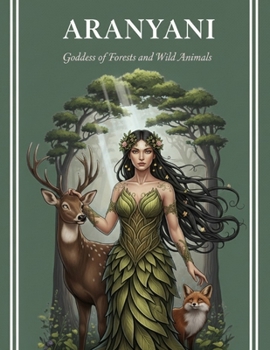 Aranyani: Goddess of Forests and Wild Animals