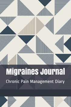 Migraines Journal: Chronic Pain Management Notebook, Migraine Headache Diary, Neurological Disease Medical Treatment Tracker, Modern Geometric Triangles Art Pattern Journal