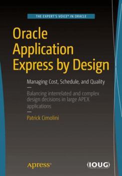 Paperback Oracle Application Express by Design: Managing Cost, Schedule, and Quality Book