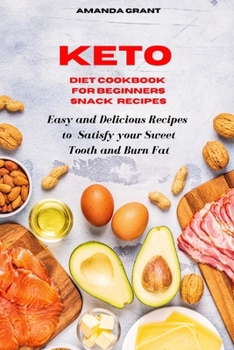 Paperback Keto Diet Cookbook for Beginners Snack Recipes: Easy and Delicious Recipes to Satisfy your Sweet Tooth and Burn Fat Book