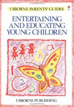Entertaining and Educating Young Children (Usborne Parents' Guides) - Book  of the Usborne Parents' Guides