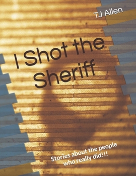 Paperback I Shot the Sheriff: Stories about the people who really did!!! Book