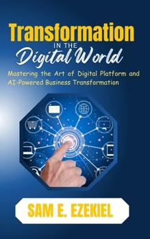 Paperback Transformation in the Digital World: Mastering the Art of Digital Platform and AI-Powered Business Transformation Book