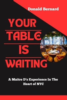 Paperback Your Table Is Waiting: A Maître D's Experience in the Heart of NYC Book