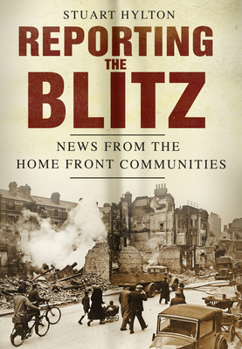 Paperback Reporting the Blitz: News from the Home Front Communities Book