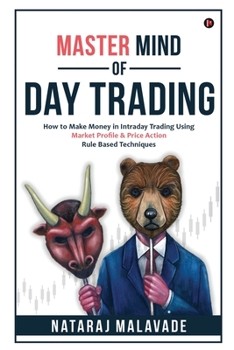 Paperback Master Mind of Day Trading: How to Make Money in Intraday Trading Using Market Profile & Price Action Rule Based Techniques Book