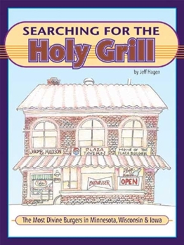 Paperback Searching for the Holy Grill: The Most Divine Burgers in Minnesota, Wisconsin & Iowa Book