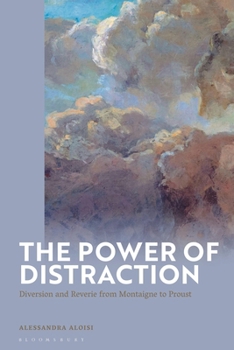 Paperback The Power of Distraction: Diversion and Reverie from Montaigne to Proust Book