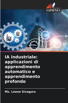 IA industriale: applicazioni di apprendimento automatico e apprendimento profondo (Italian Edition)