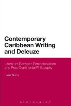 Paperback Contemporary Caribbean Writing and Deleuze: Literature Between Postcolonialism and Post-Continental Philosophy Book
