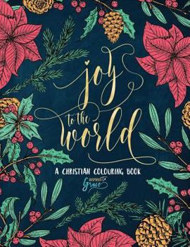 Paperback A Christian Colouring Book: Joy to the World: A Christmas Coloring Book for Adults & Teens Book