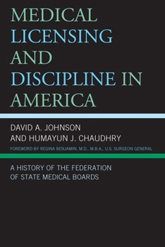 Hardcover Medical Licensing and Discipline in America: A History of the Federation of State Medical Boards Book