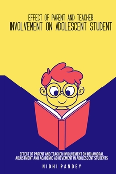 Paperback Effect of parent and teacher involvement on behavioral adjustment and academic achievement in adolescent students Book